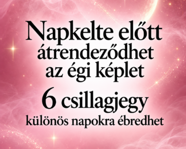 🌘 Napkelte előtt átrendeződhet az égi képlet – 6 csillagjegy különös napokra ébredhet